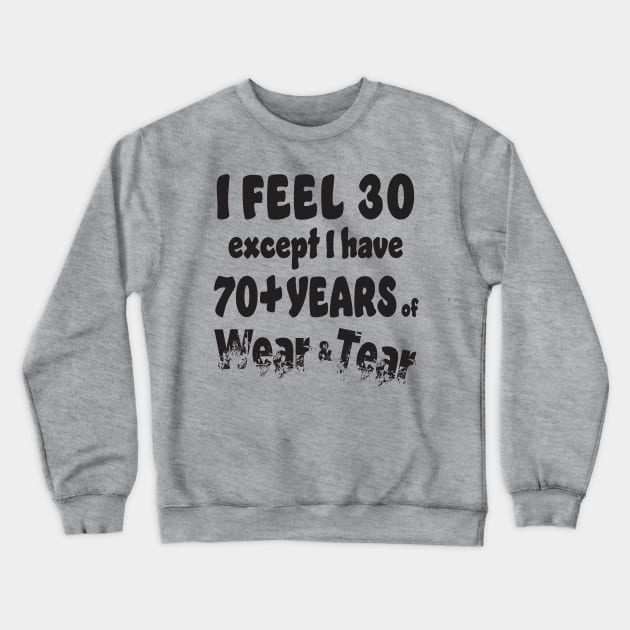 I feel 30 except 70+ Crewneck Sweatshirt by KEWDesign